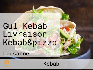 Gul Kebab Livraison Kebab&pizza