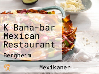 K Bana-bar Mexican Restaurant