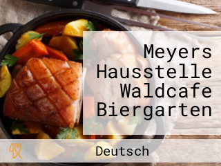 Meyers Hausstelle Waldcafe Biergarten