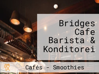 Bridges Cafe Barista & Konditorei