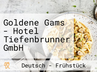 Goldene Gams - Hotel Tiefenbrunner GmbH