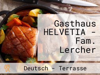 Gasthaus HELVETIA - Fam. Lercher