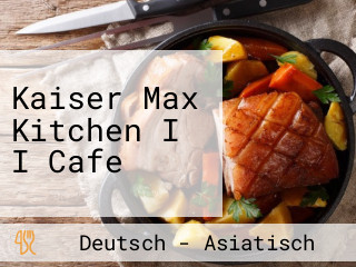 Kaiser Max Kitchen I I Cafe
