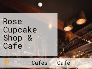 Rose Cupcake Shop & Cafe