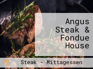 Angus Steak & Fondue House