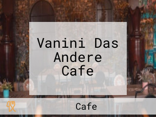 Vanini Das Andere Cafe