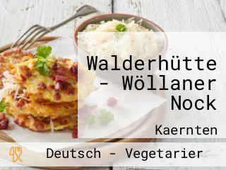 Walderhütte - Wöllaner Nock
