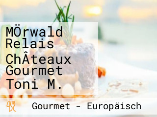 MÖrwald Relais ChÂteaux Gourmet Toni M.