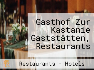 Gasthof Zur Kastanie Gaststätten, Restaurants