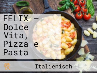 FELIX – Dolce Vita, Pizza e Pasta