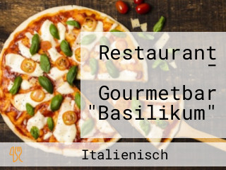 Restaurant - Gourmetbar "Basilikum"
