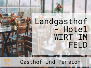 Landgasthof - Hotel WIRT IM FELD