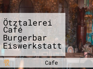 Ötztalerei Café Burgerbar Eiswerkstatt