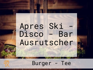 Apres Ski - Disco - Bar Ausrutscher