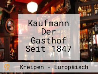 Kaufmann Der Gasthof Seit 1847