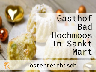 Gasthof Bad Hochmoos In Sankt Mart