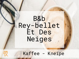 B&b Rey-bellet Et Des Neiges