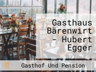 Gasthaus Bärenwirt - Hubert Egger
