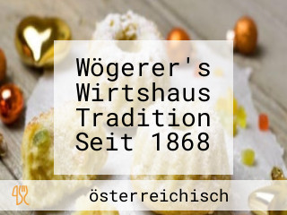 Wögerer's Wirtshaus Tradition Seit 1868