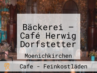 Bäckerei – Café Herwig Dorfstetter