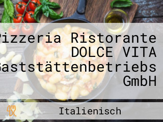 Pizzeria Ristorante DOLCE VITA Gaststättenbetriebs GmbH