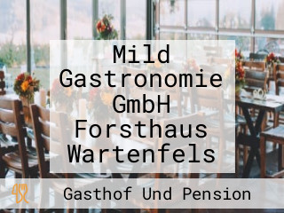 Mild Gastronomie GmbH Forsthaus Wartenfels