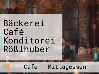 Bäckerei Café Konditorei Rößlhuber