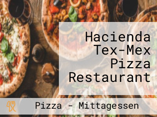 Hacienda Tex-Mex Pizza Restaurant