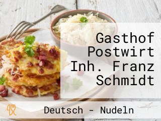 Gasthof Postwirt Inh. Franz Schmidt