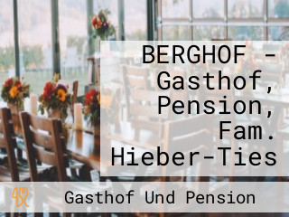 BERGHOF - Gasthof, Pension, Fam. Hieber-Ties
