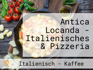 Antica Locanda - Italienisches & Pizzeria