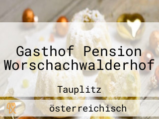 Gasthof Pension Worschachwalderhof