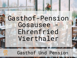 Gasthof-Pension Gosausee - Ehrenfried Vierthaler