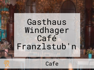 Gasthaus Windhager Café Franzlstub'n