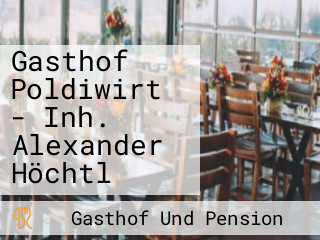 Gasthof Poldiwirt - Inh. Alexander Höchtl