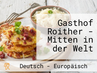 Gasthof Roither - Mitten in der Welt