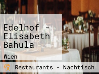 Edelhof - Elisabeth Bahula