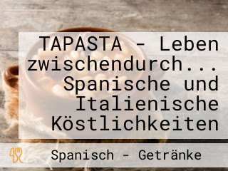 TAPASTA - Leben zwischendurch... Spanische und Italienische Köstlichkeiten