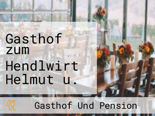 Gasthof zum Hendlwirt Helmut u. Monika Wolf