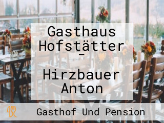 Gasthaus Hofstätter - Hirzbauer Anton