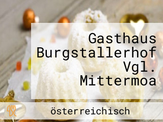 Gasthaus Burgstallerhof Vgl. Mittermoa