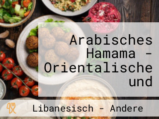 Arabisches Hamama - Orientalische und Ägyptische Spezialitäten