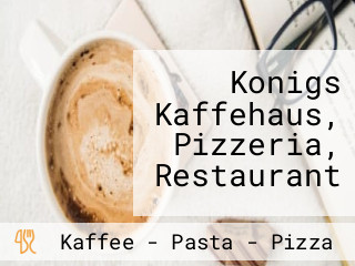 Konigs Kaffehaus, Pizzeria, Restaurant