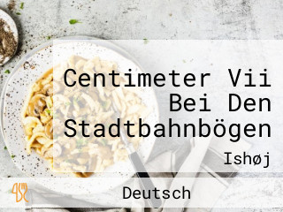 Centimeter Vii Bei Den Stadtbahnbögen