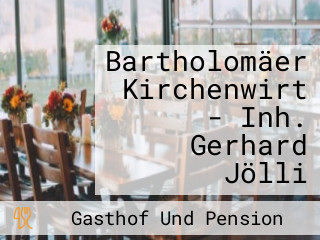 Bartholomäer Kirchenwirt - Inh. Gerhard Jölli