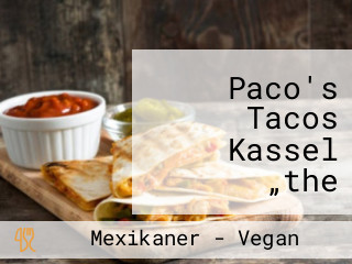 Paco's Tacos Kassel „the Mexican Way“