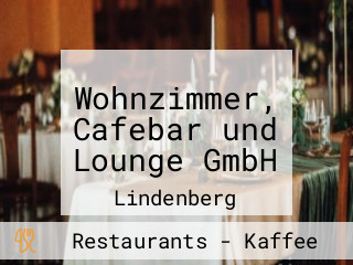Wohnzimmer, Cafebar und Lounge GmbH
