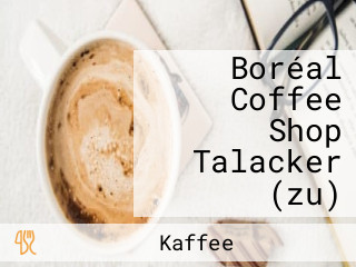 Boréal Coffee Shop Talacker (zu)