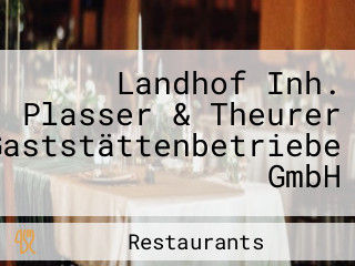Landhof Inh. Plasser & Theurer Gaststättenbetriebe GmbH
