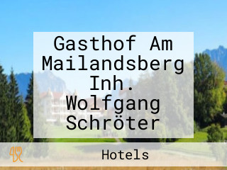 Gasthof Am Mailandsberg Inh. Wolfgang Schröter